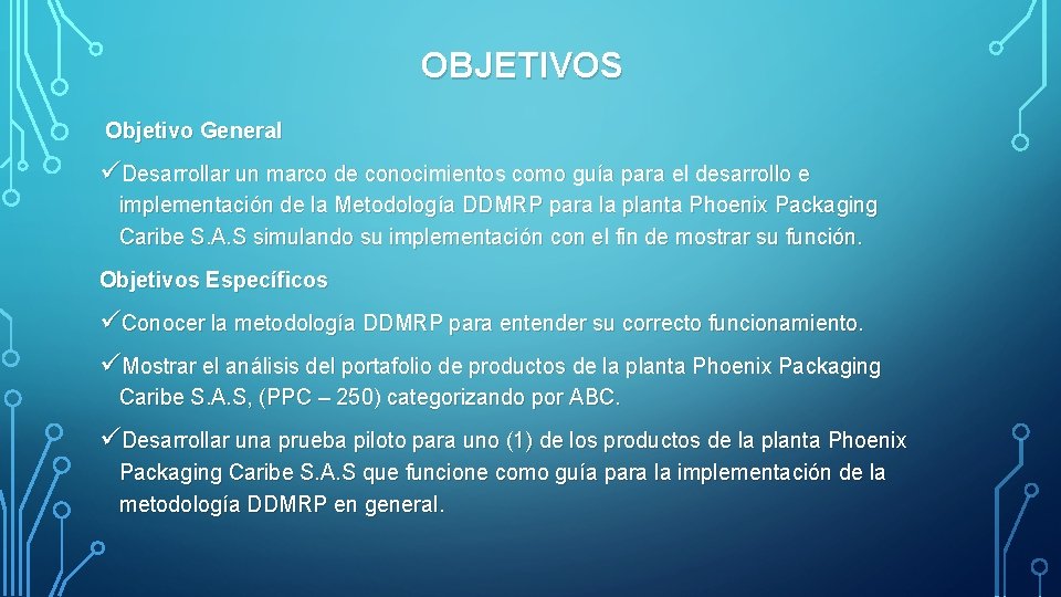 OBJETIVOS Objetivo General üDesarrollar un marco de conocimientos como guía para el desarrollo e