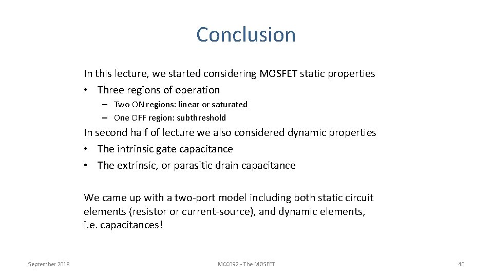 Conclusion In this lecture, we started considering MOSFET static properties • Three regions of