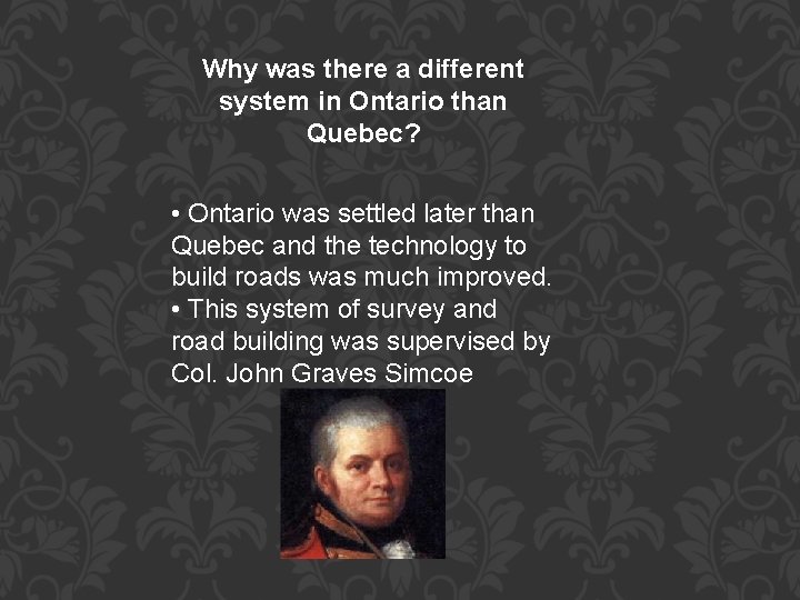 Why was there a different system in Ontario than Quebec? • Ontario was settled