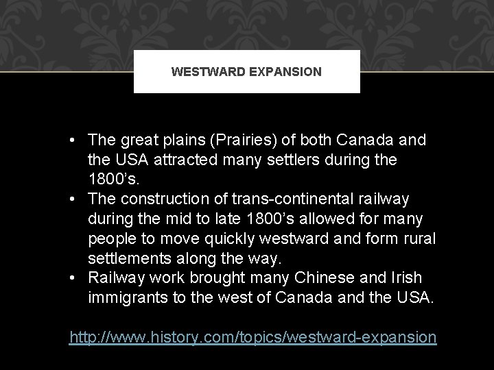 WESTWARD EXPANSION • The great plains (Prairies) of both Canada and the USA attracted