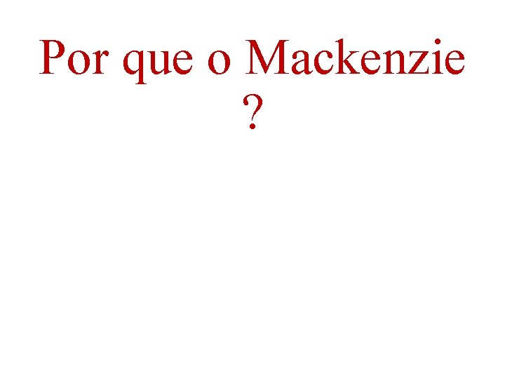 Por que o Mackenzie ? 