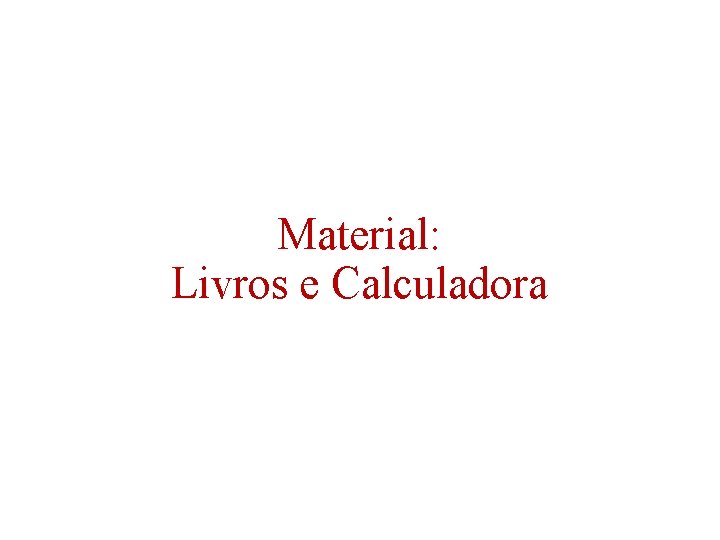 Material: Livros e Calculadora 