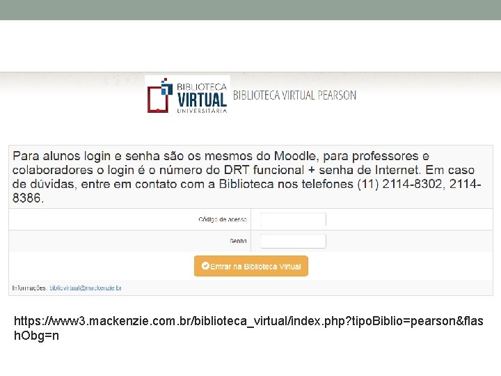 https: //www 3. mackenzie. com. br/biblioteca_virtual/index. php? tipo. Biblio=pearson&flas h. Obg=n 