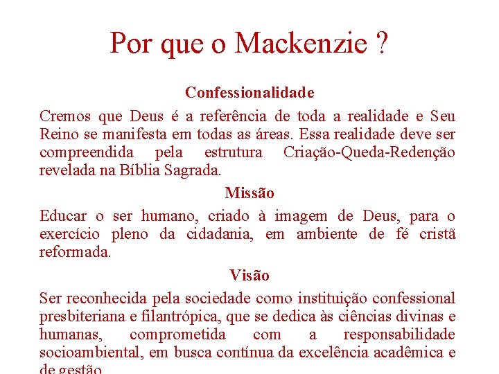 Por que o Mackenzie ? Confessionalidade Cremos que Deus é a referência de toda