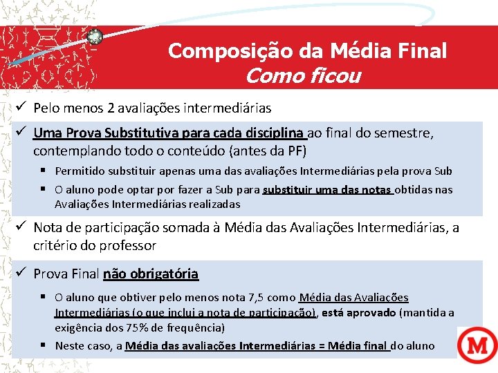 Composição da Média Final Como ficou ü Pelo menos 2 avaliações intermediárias ü Uma