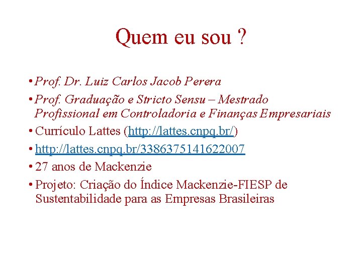 Quem eu sou ? • Prof. Dr. Luiz Carlos Jacob Perera • Prof. Graduação