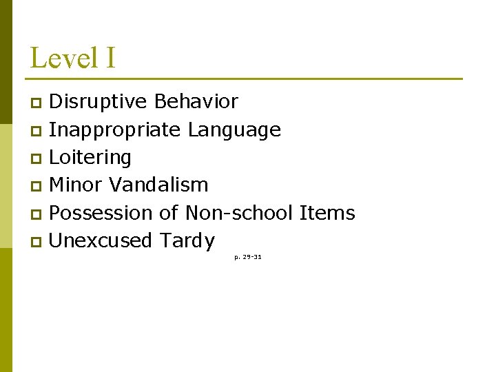 Level I Disruptive Behavior p Inappropriate Language p Loitering p Minor Vandalism p Possession