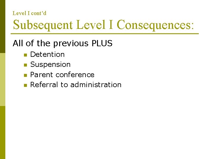 Level I cont’d Subsequent Level I Consequences: All of the previous PLUS n n