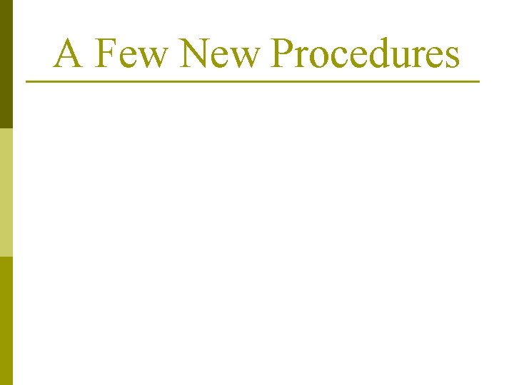 A Few New Procedures 
