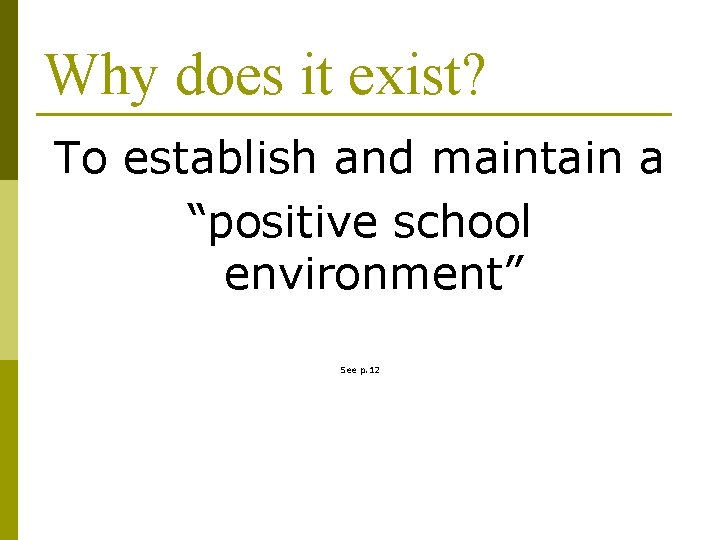 Why does it exist? To establish and maintain a “positive school environment” See p.