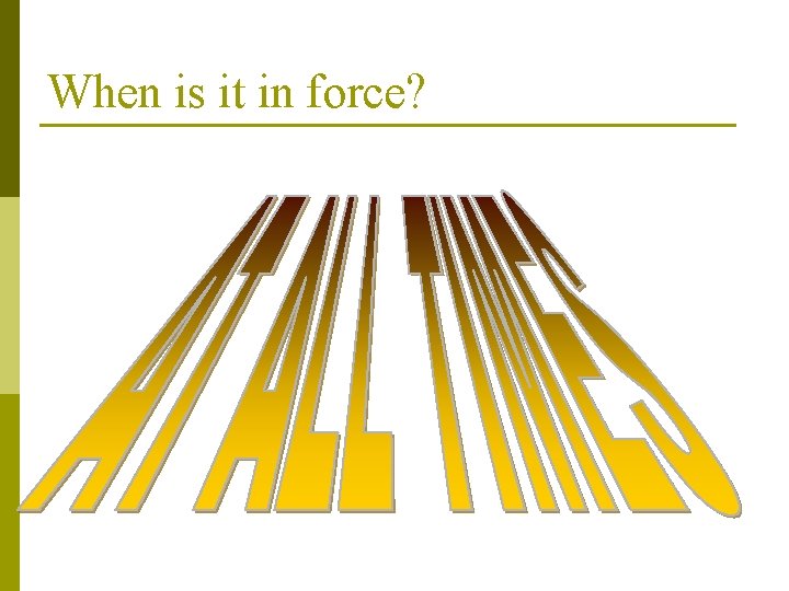 When is it in force? 