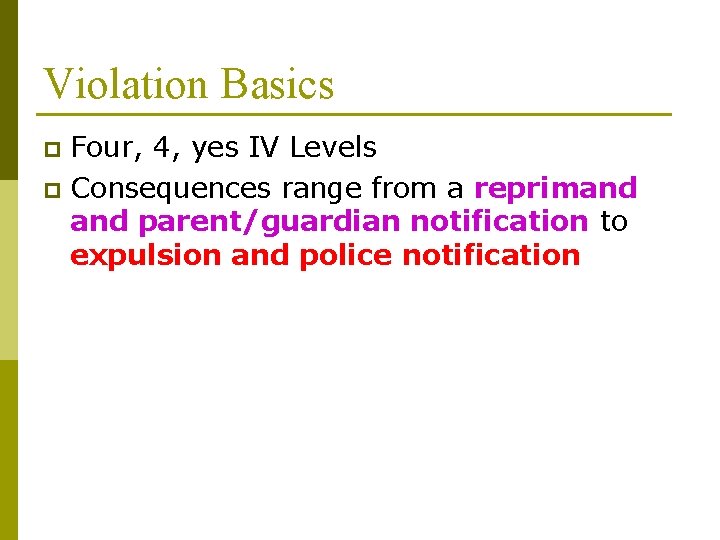 Violation Basics Four, 4, yes IV Levels p Consequences range from a reprimand parent/guardian