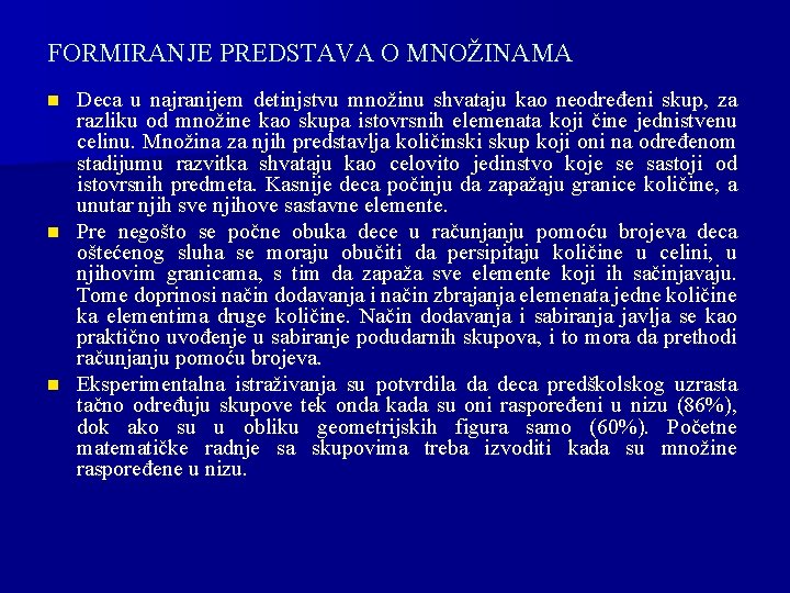 FORMIRANJE PREDSTAVA O MNOŽINAMA Deca u najranijem detinjstvu množinu shvataju kao neodređeni skup, za