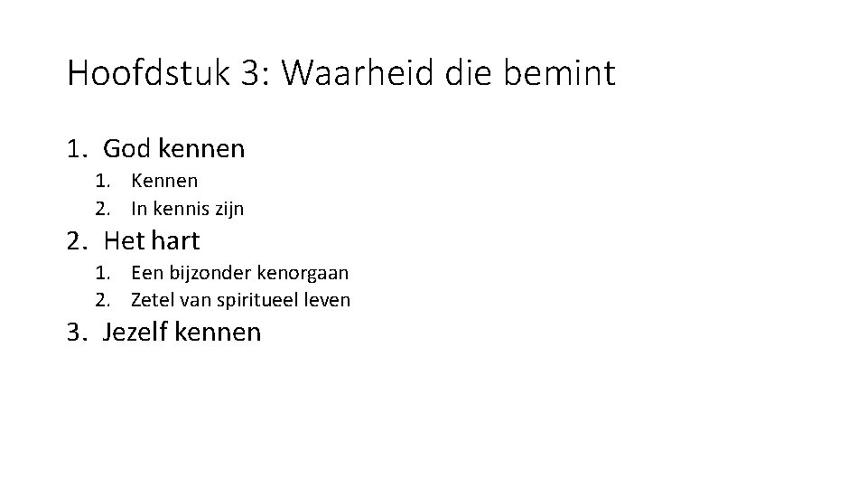 Hoofdstuk 3: Waarheid die bemint 1. God kennen 1. Kennen 2. In kennis zijn