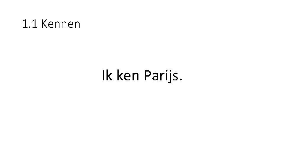 1. 1 Kennen Ik ken Parijs. 