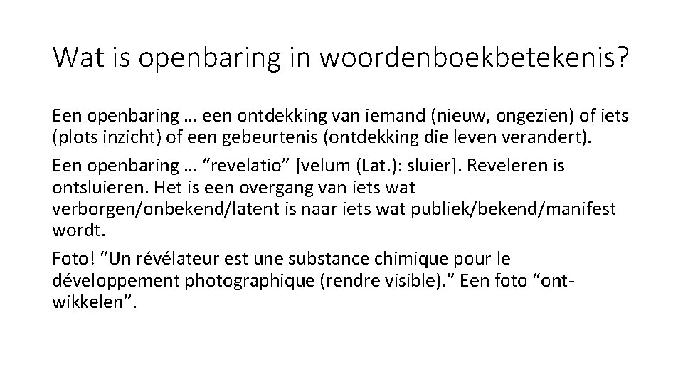 Wat is openbaring in woordenboekbetekenis? Een openbaring … een ontdekking van iemand (nieuw, ongezien)