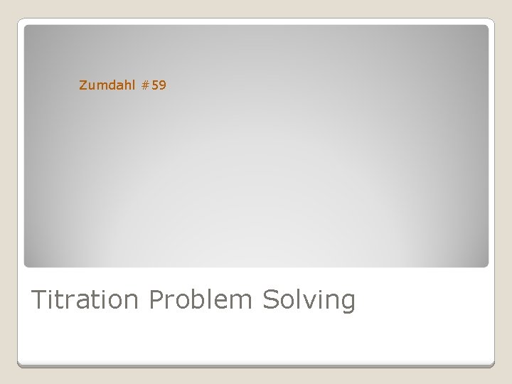 Zumdahl #59 Titration Problem Solving 