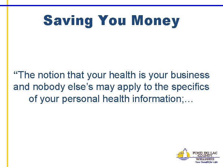 Saving You Money “The notion that your health is your business and nobody else’s