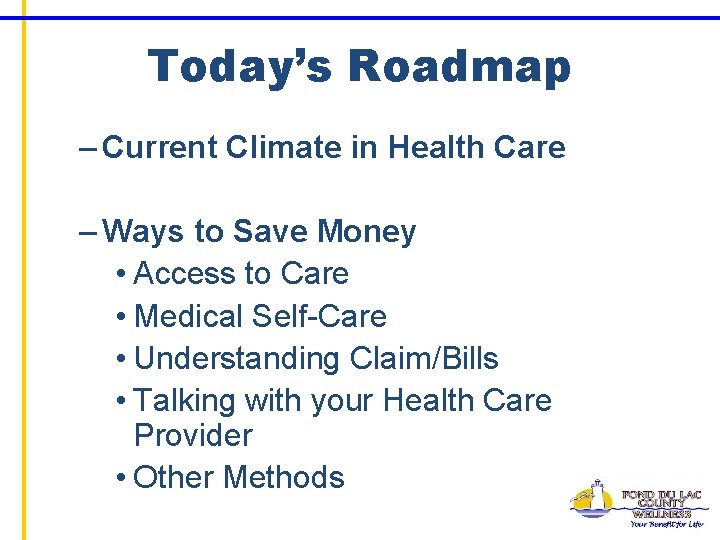 Today’s Roadmap – Current Climate in Health Care – Ways to Save Money •