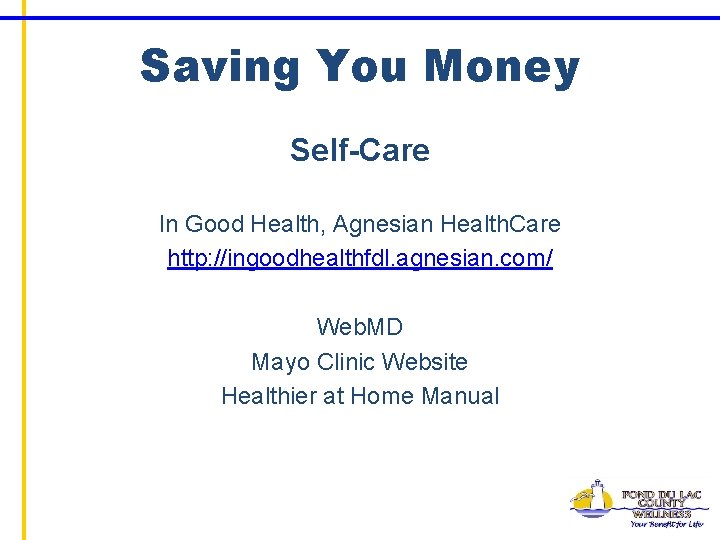 Saving You Money Self-Care In Good Health, Agnesian Health. Care http: //ingoodhealthfdl. agnesian. com/