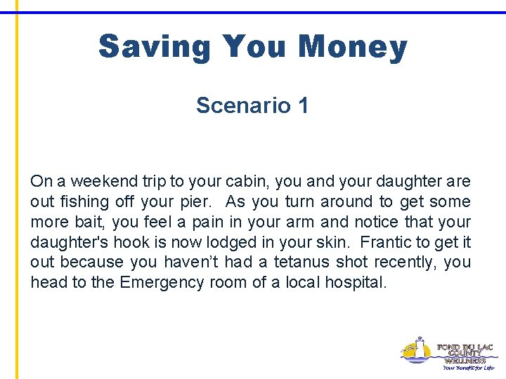 Saving You Money Scenario 1 On a weekend trip to your cabin, you and