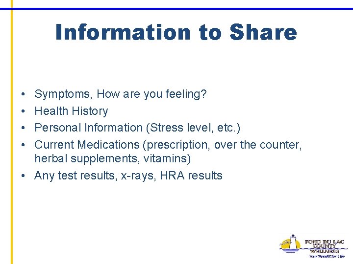 Information to Share • • Symptoms, How are you feeling? Health History Personal Information