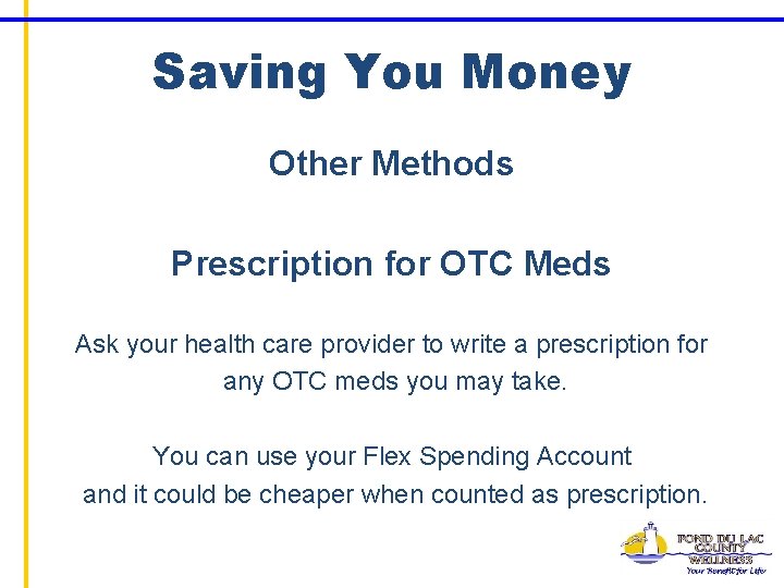 Saving You Money Other Methods Prescription for OTC Meds Ask your health care provider