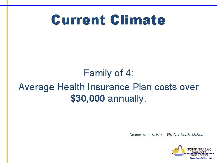 Current Climate Family of 4: Average Health Insurance Plan costs over $30, 000 annually.
