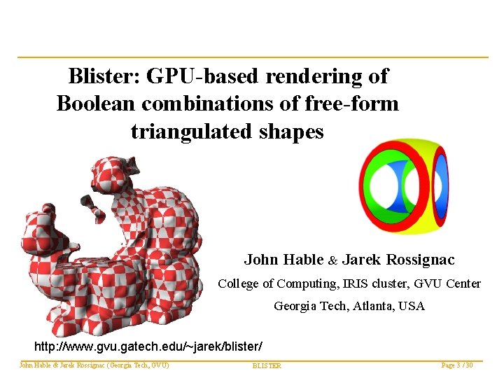 Blister: GPU-based rendering of Boolean combinations of free-form triangulated shapes John Hable & Jarek