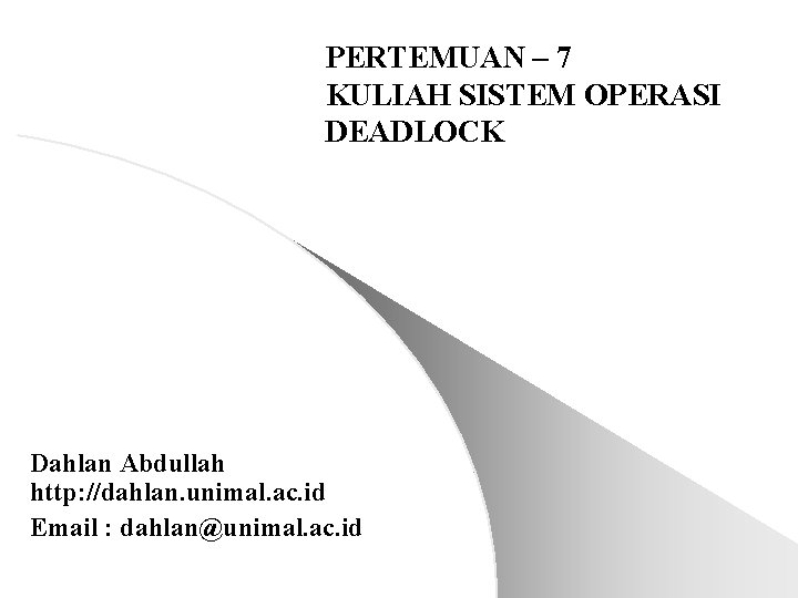 PERTEMUAN – 7 KULIAH SISTEM OPERASI DEADLOCK Dahlan Abdullah http: //dahlan. unimal. ac. id