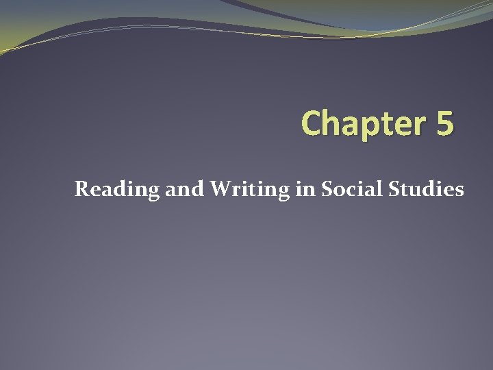Chapter 5 Reading and Writing in Social Studies