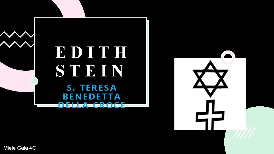 EDITH STEIN S. TERESA BENEDETTA DELLA CROCE Miele Gaia 4 C 