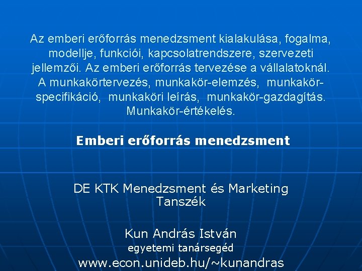 Az emberi erőforrás menedzsment kialakulása, fogalma, modellje, funkciói, kapcsolatrendszere, szervezeti jellemzői. Az emberi erőforrás