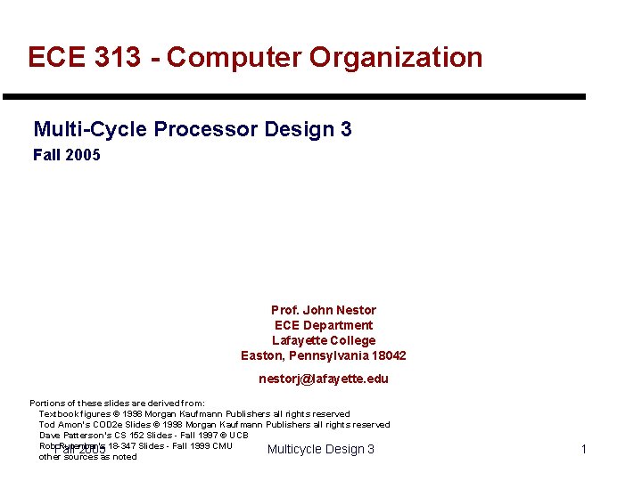 ECE 313 - Computer Organization Multi-Cycle Processor Design 3 Fall 2005 Prof. John Nestor