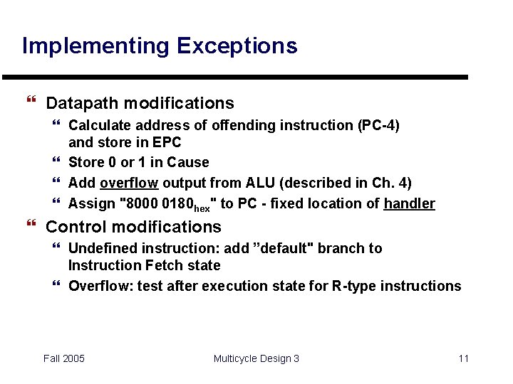 Implementing Exceptions } Datapath modifications } Calculate address of offending instruction (PC-4) and store