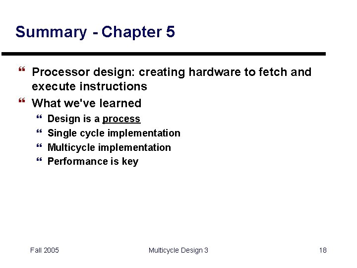 Summary - Chapter 5 } Processor design: creating hardware to fetch and execute instructions