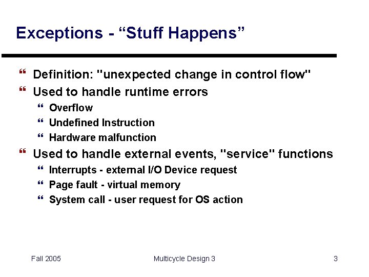 Exceptions - “Stuff Happens” } Definition: "unexpected change in control flow" } Used to