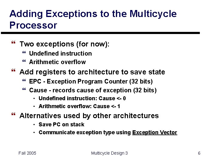 Adding Exceptions to the Multicycle Processor } Two exceptions (for now): } Undefined instruction