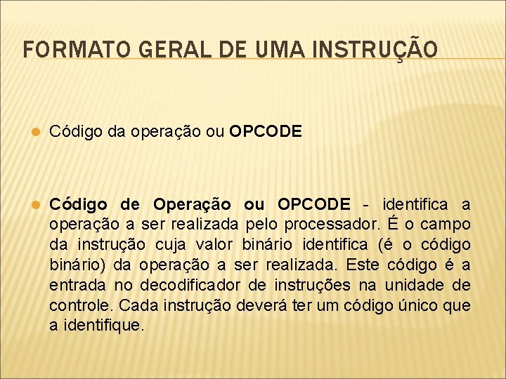FORMATO GERAL DE UMA INSTRUÇÃO l Código da operação ou OPCODE l Código de