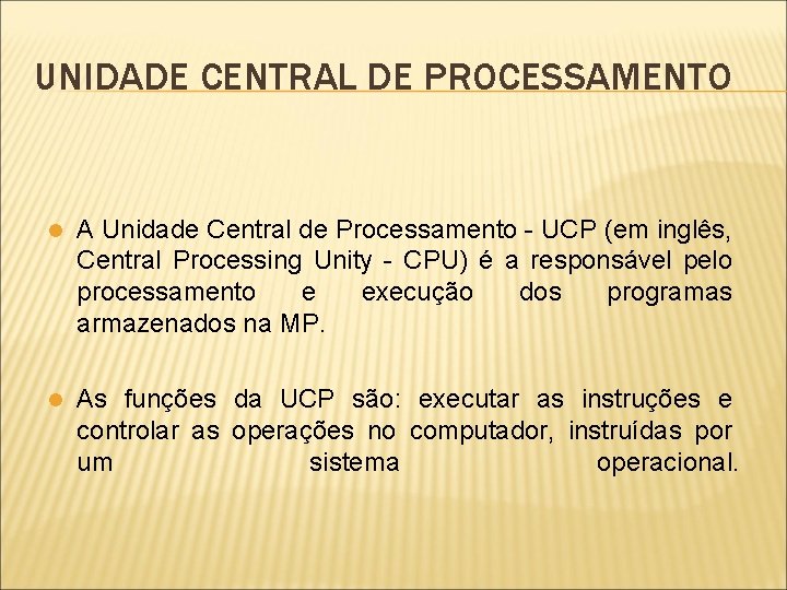UNIDADE CENTRAL DE PROCESSAMENTO l A Unidade Central de Processamento - UCP (em inglês,