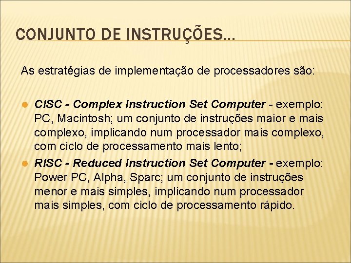 CONJUNTO DE INSTRUÇÕES. . . As estratégias de implementação de processadores são: CISC -