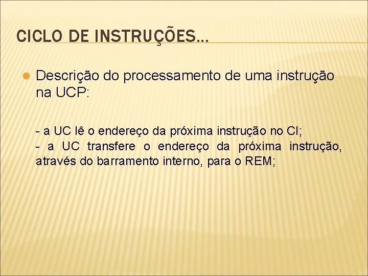 CICLO DE INSTRUÇÕES. . . l Descrição do processamento de uma instrução na UCP: