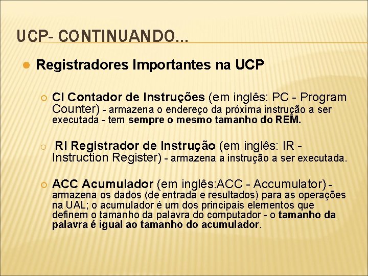 UCP- CONTINUANDO. . . l Registradores Importantes na UCP ¡ CI Contador de Instruções