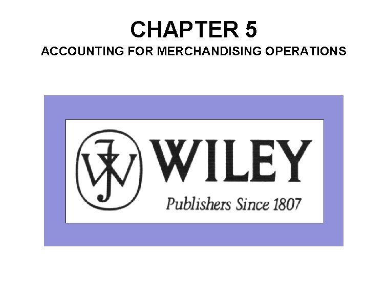 CHAPTER 5 ACCOUNTING FOR MERCHANDISING OPERATIONS 