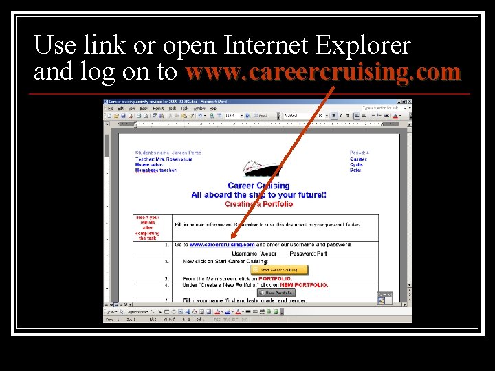 Use link or open Internet Explorer and log on to www. careercruising. com 
