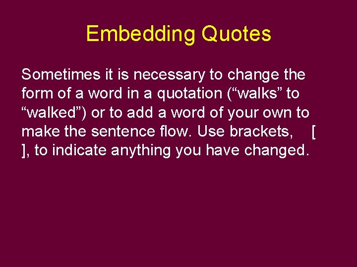 Embedding Quotes Sometimes it is necessary to change the form of a word in