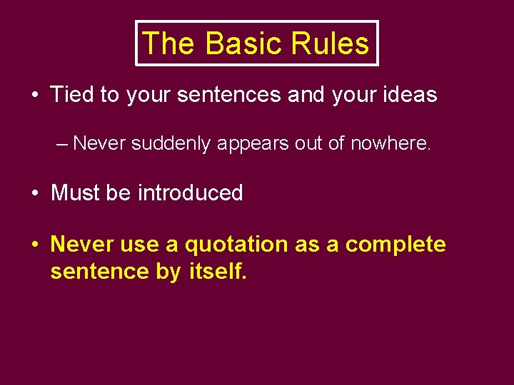 The Basic Rules • Tied to your sentences and your ideas – Never suddenly