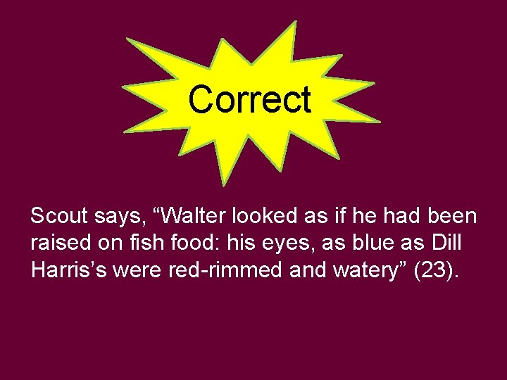 Correct Scout says, “Walter looked as if he had been raised on fish food: