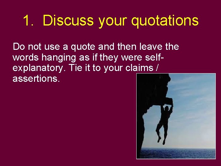 1. Discuss your quotations Do not use a quote and then leave the words