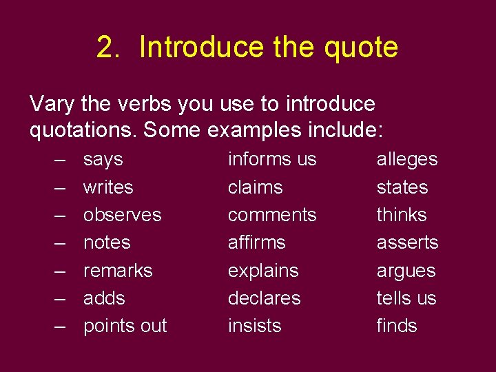 2. Introduce the quote Vary the verbs you use to introduce quotations. Some examples